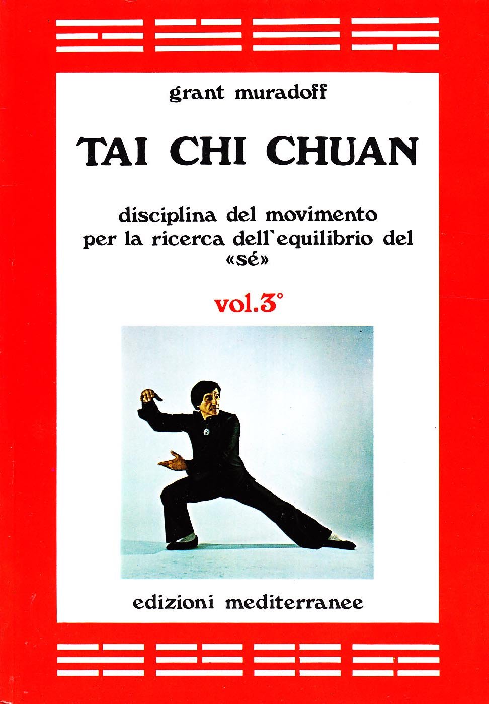 Tai Chi Chuan. Disciplina del movimento per la ricerca dell'equilibrio del «Sé» (Vol. 3) book