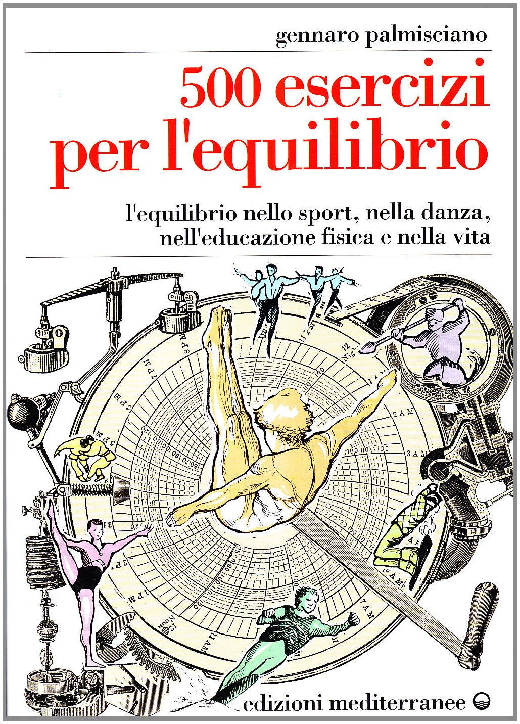 Cinquecento esercizi per l'equilibrio. L'equilibrio nello sport, nella danza, nell'educazione fisica e nella vita (Ginnastica) Leisure & Fun