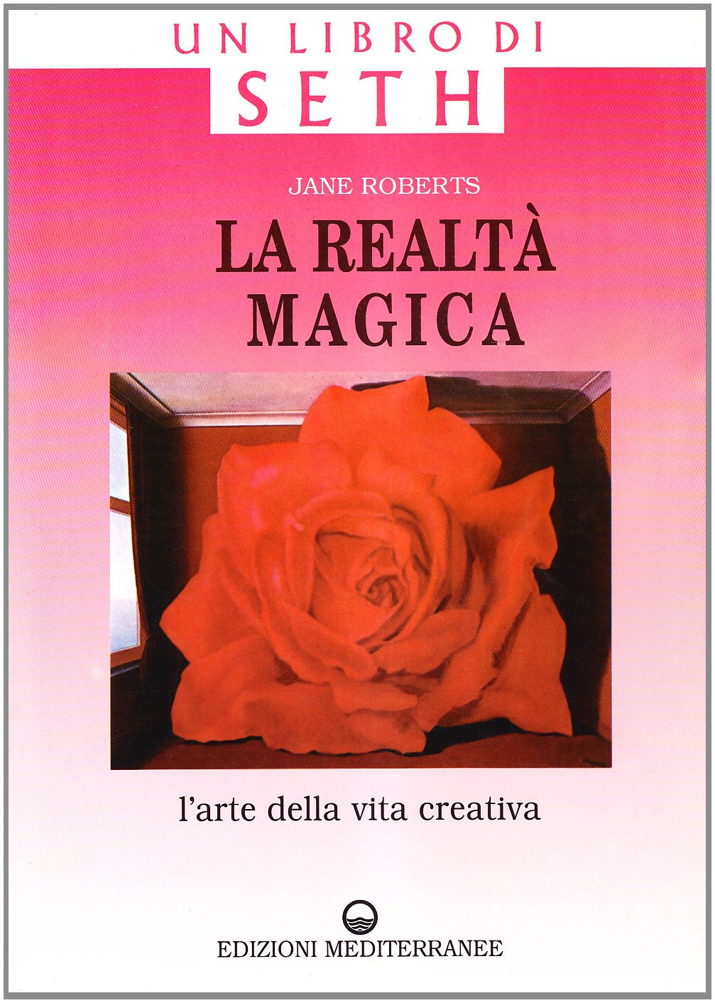 La realtà magica. Un libro di Seth. L'arte della vita creativa book