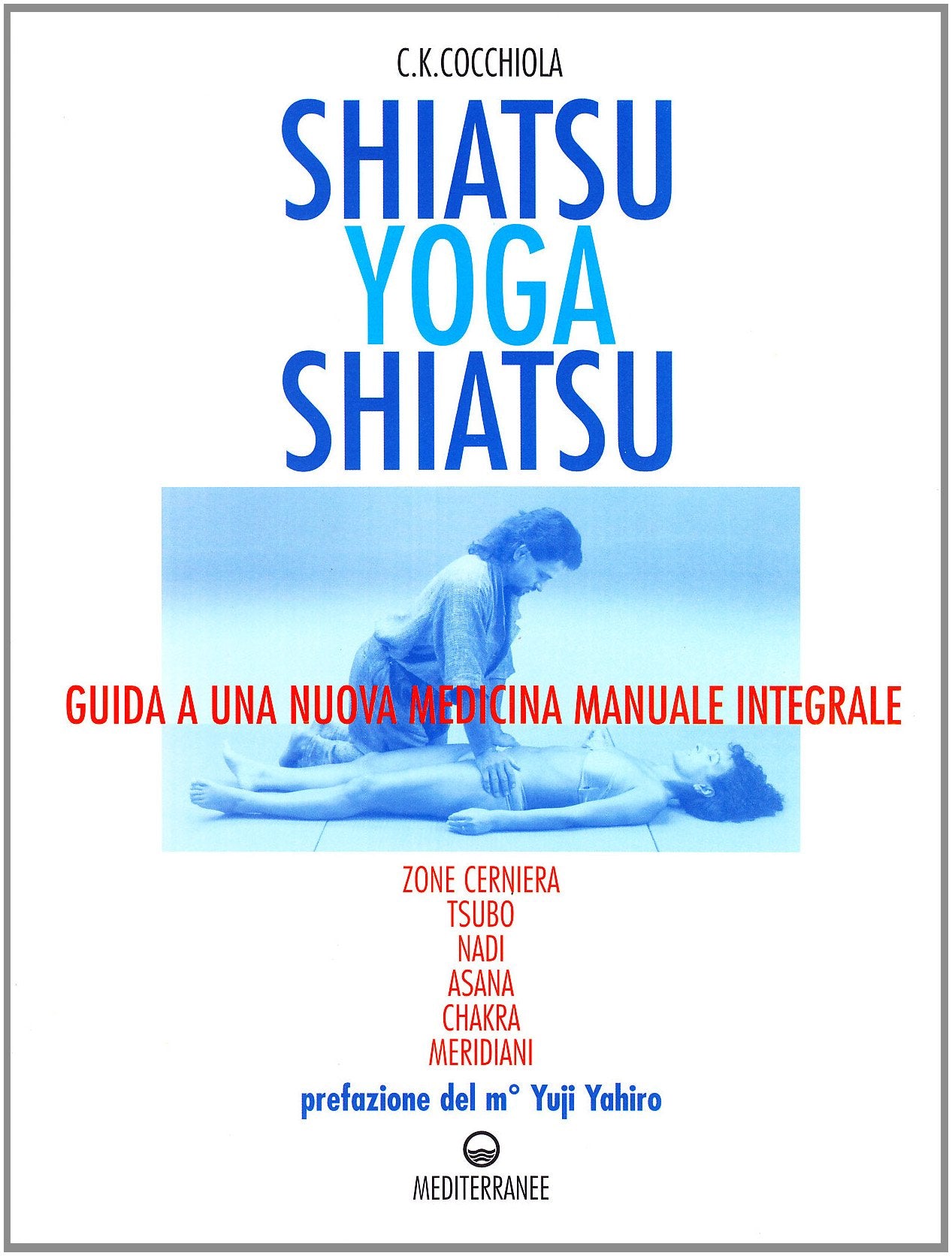 Shiatsu-yoga-shiatsu. Zone cerniera, meridiani, tsubo, nadi, chakra, asana: guida ad una nuova medicina naturale integrale book