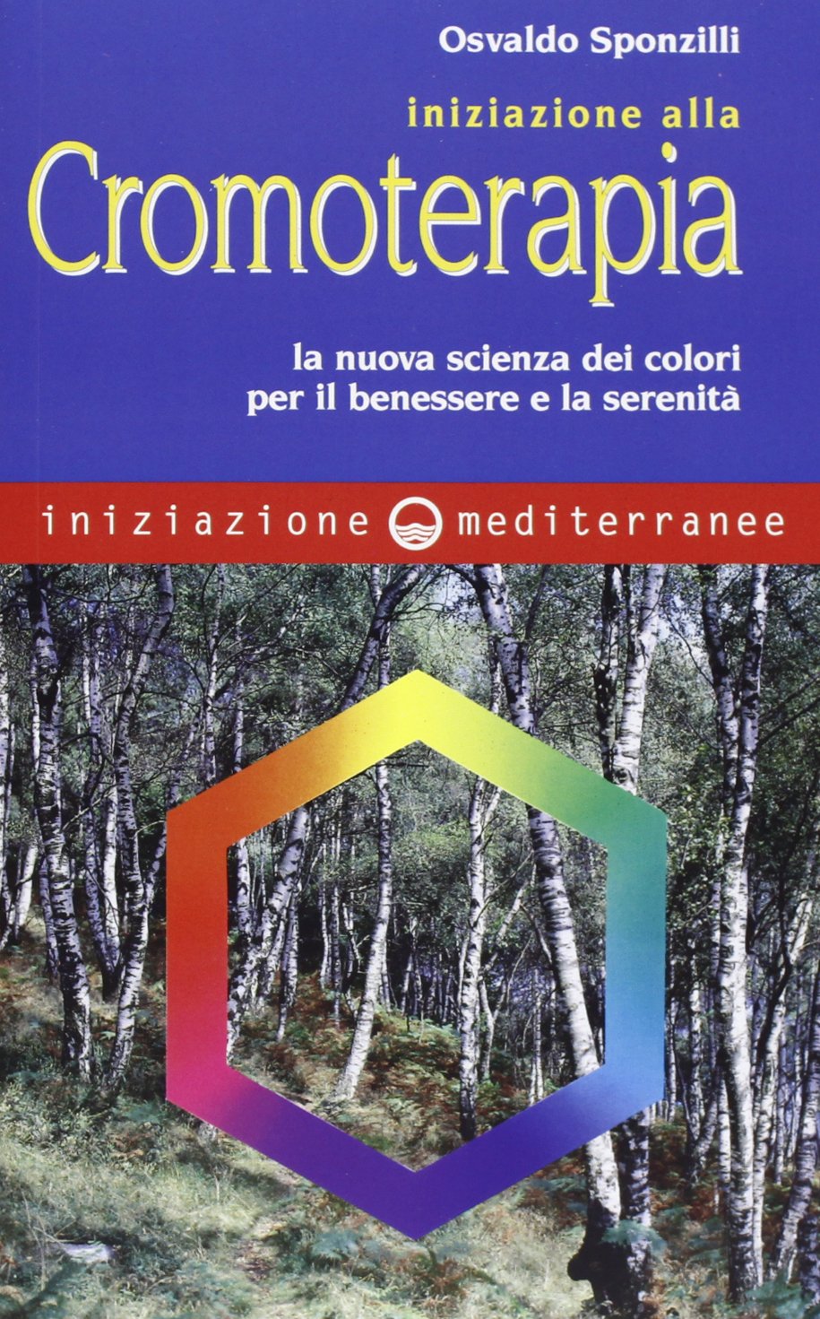 Iniziazione alla cromoterapia. La nuova scienza dei colori per il benessere e la serenità Medicine