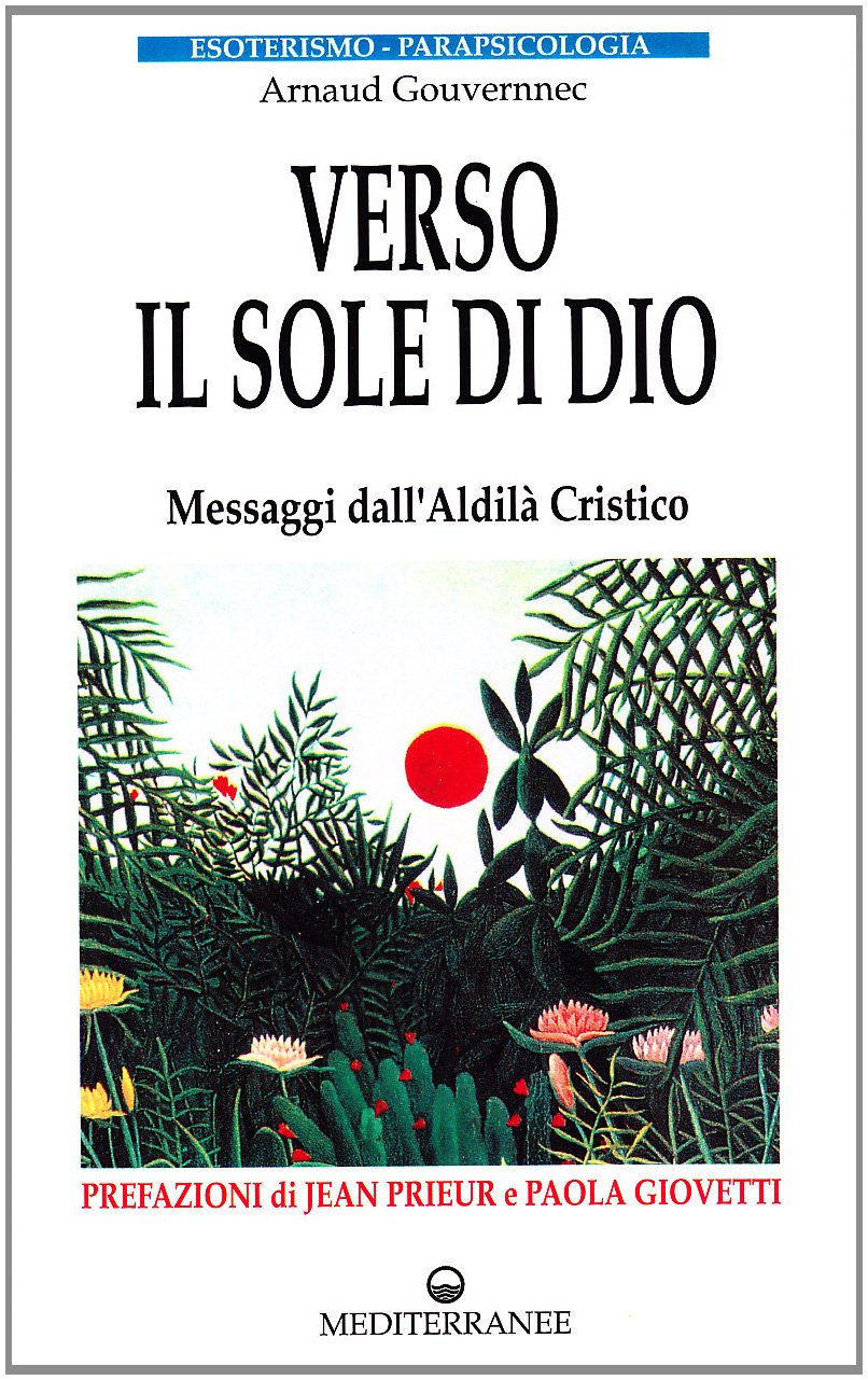Verso il sole di Dio. Messaggi dall'aldilà cristico book