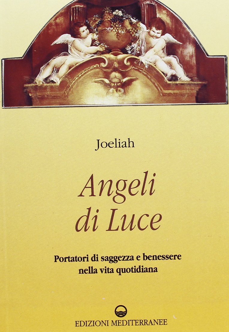 Angeli di luce. Portatori di saggezza nella vita quotidiana Religion & Esotericism