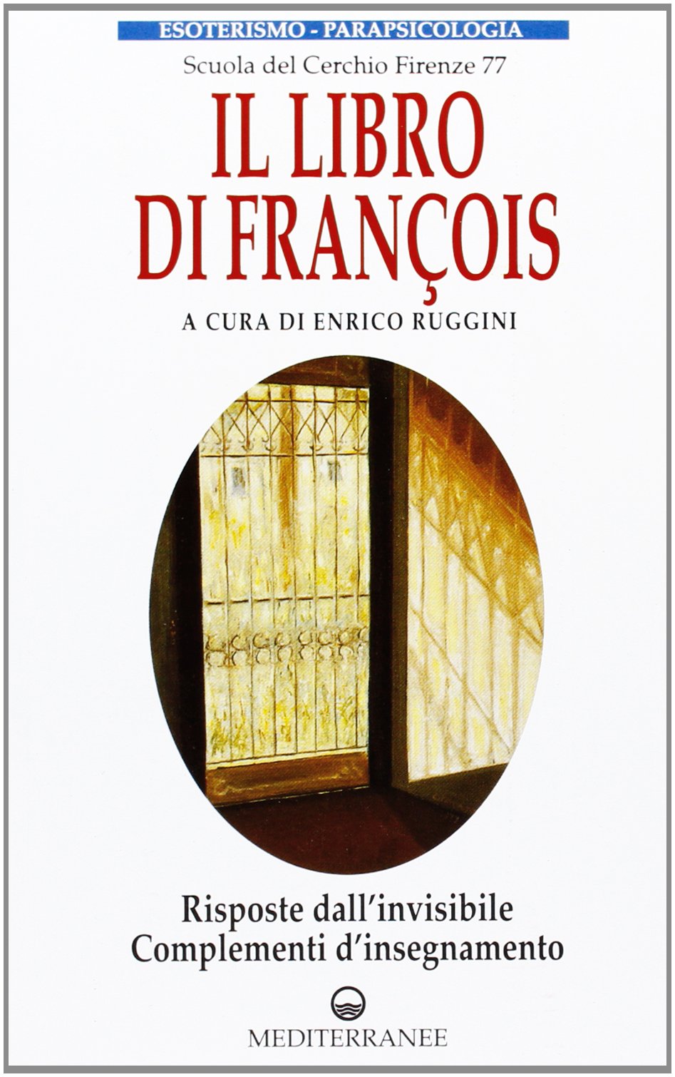 Il libro di François. Risposte dall'invisibile e complementi d'insegnamento (Esoterismo, medianità, parapsicologia) Social Sciences