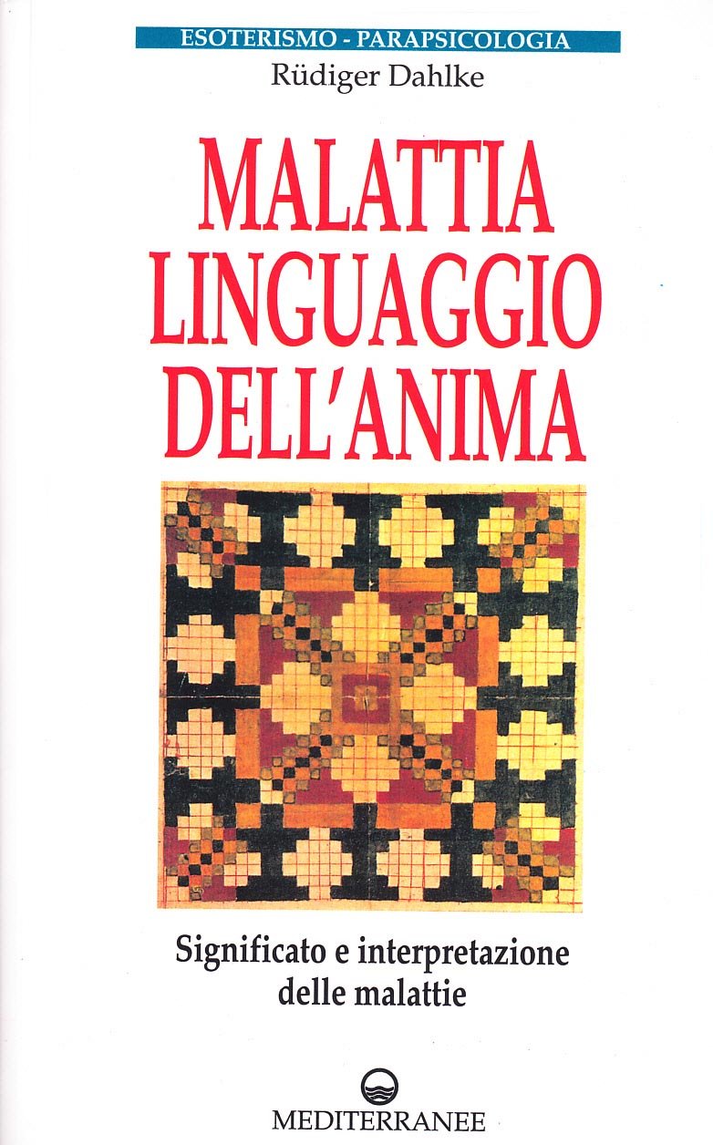 Malattia, linguaggio dell'anima. Significato e interpretazione delle malattie Medicine