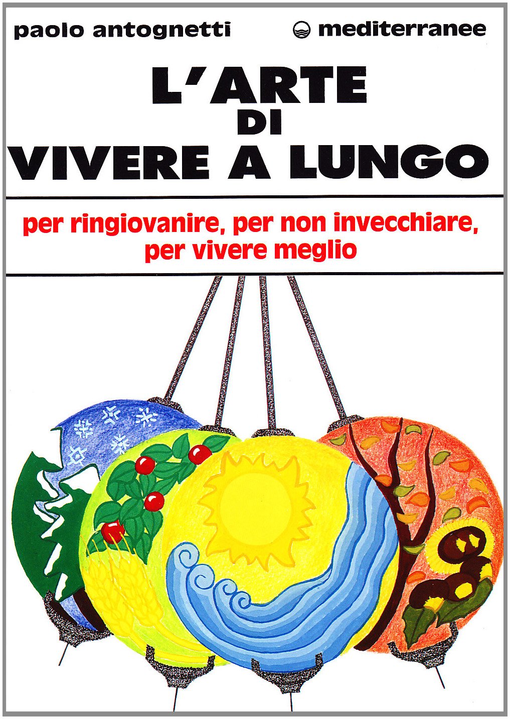 L' arte di vivere a lungo. Per ringiovanire, per non invecchiare, per vivere meglio book