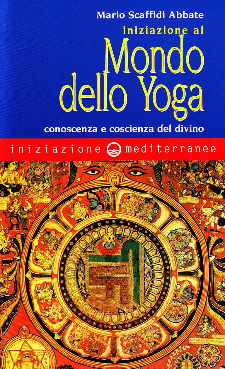 Iniziazione al mondo dello yoga. Conoscenza e coscienza del divino Philosophy