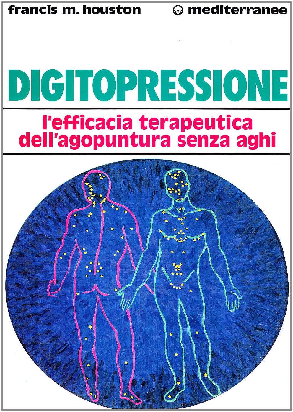 Digitopressione. L'efficacia terapeutica dell'agopuntura senza aghi Medicine