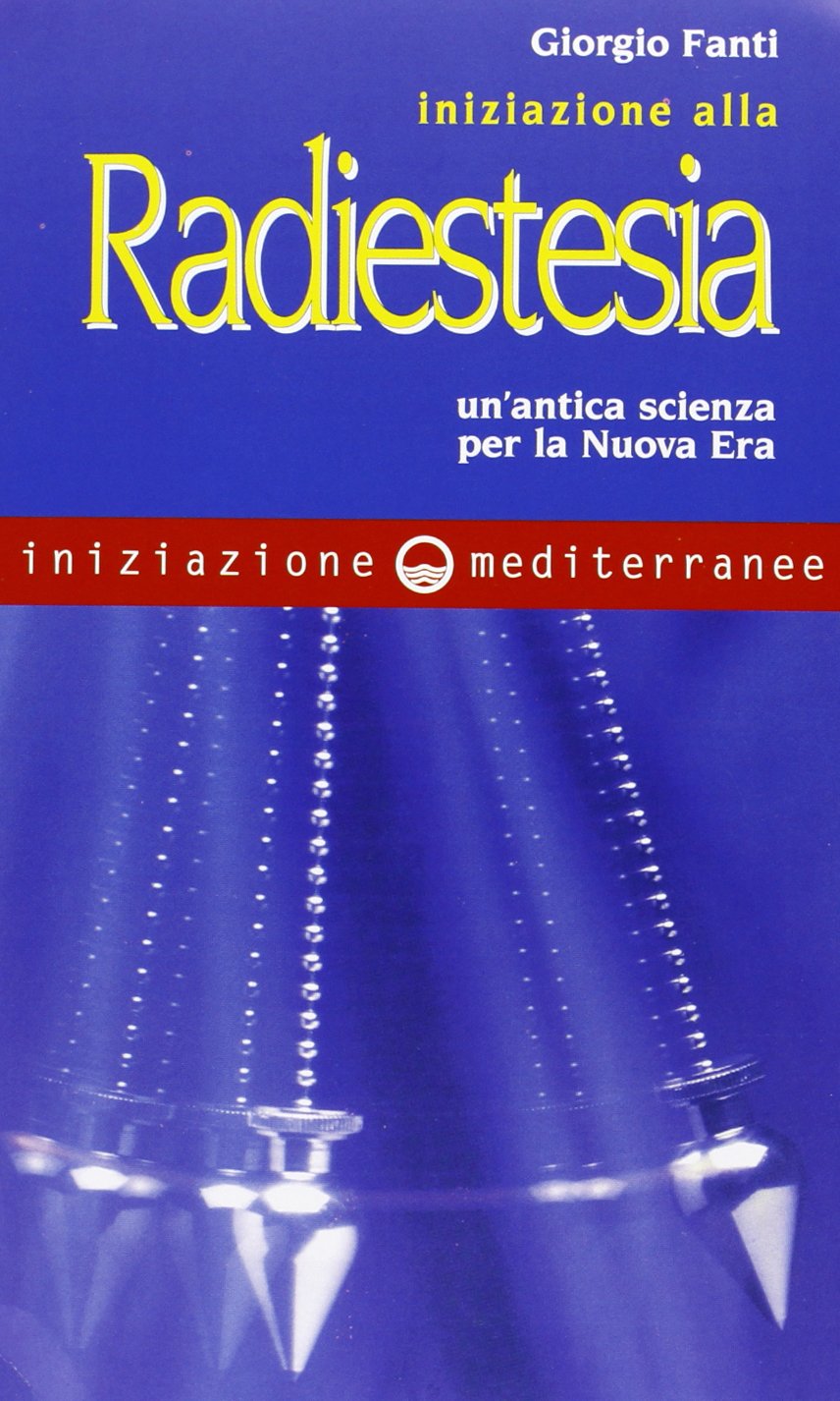 Iniziazione alla radiestesia. Un'antica scienza per la nuova era Social Sciences