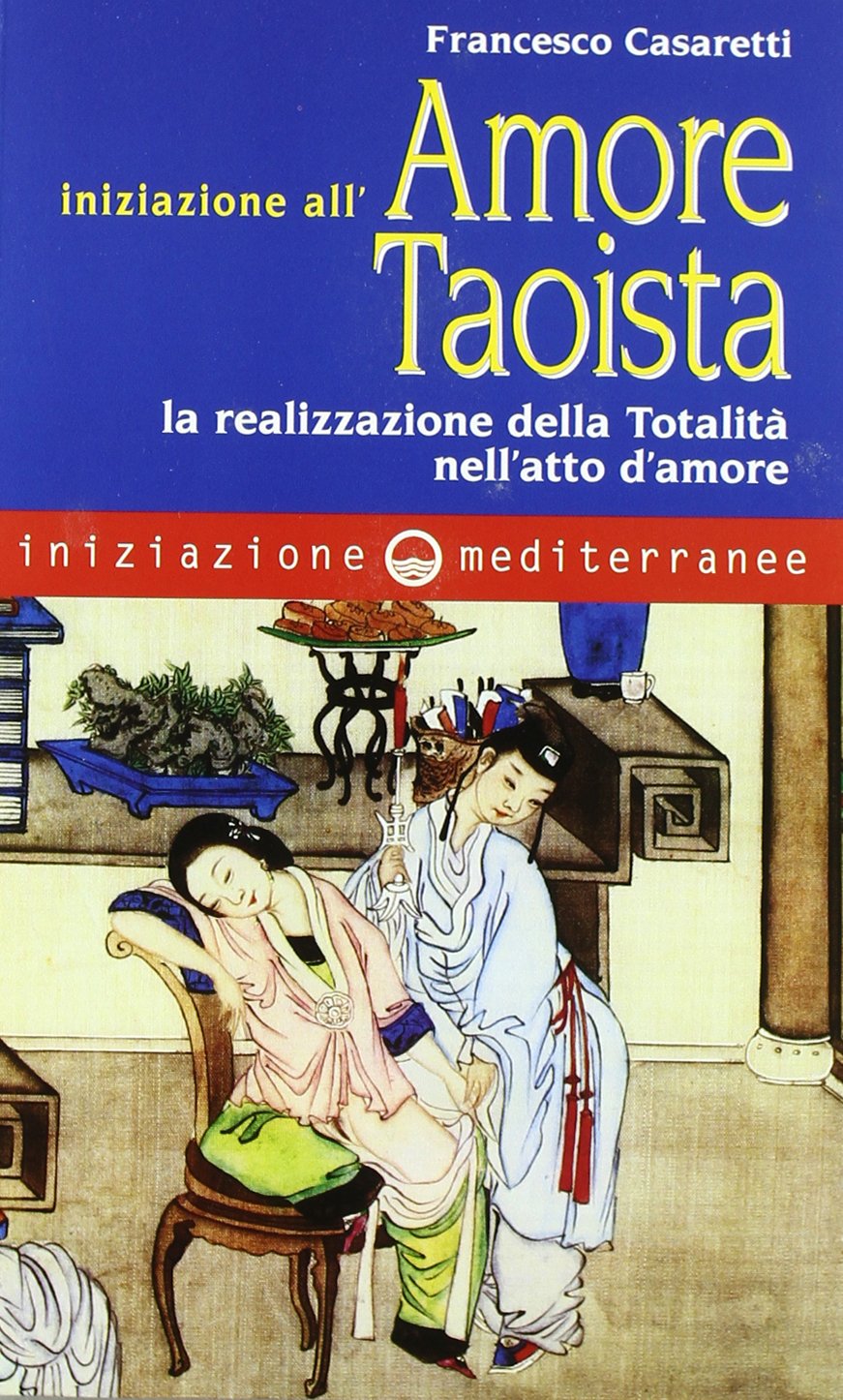 Iniziazione all'amore taoista. La realizzazione della totalità nell'atto dell'amore book