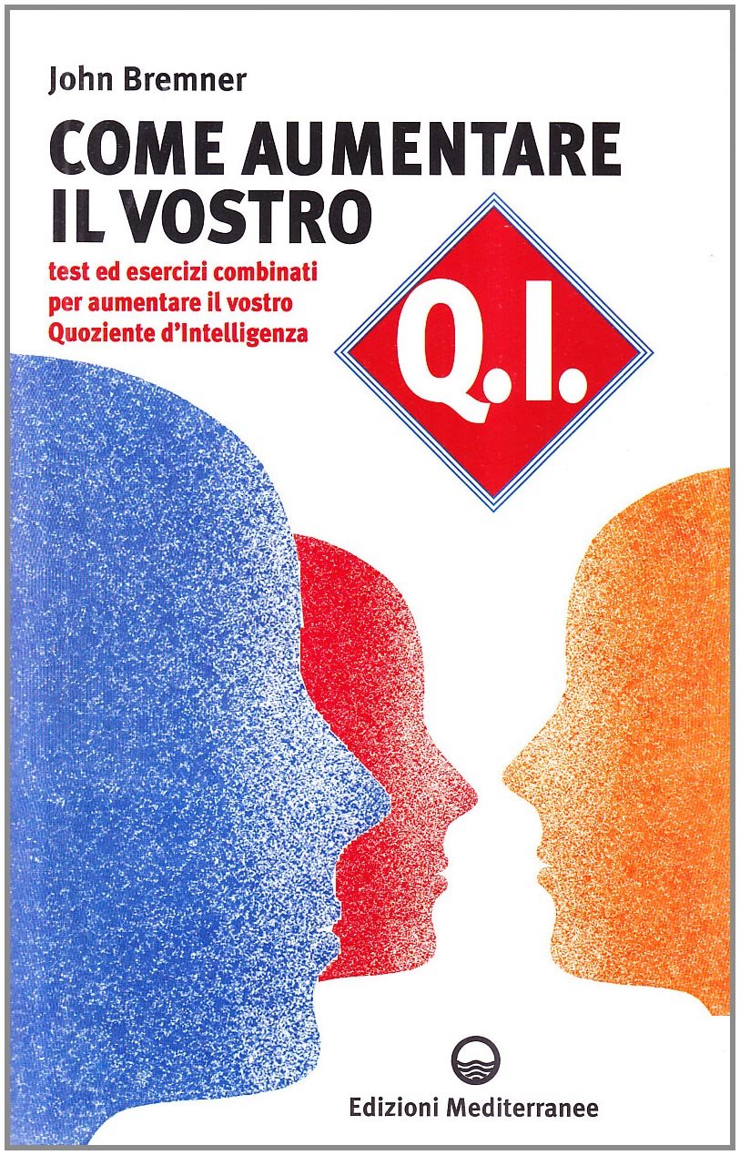 Come aumentare il vostro QI. Test ed esercizi combinati per aumentare il vostro quoziente d'intelligenza book