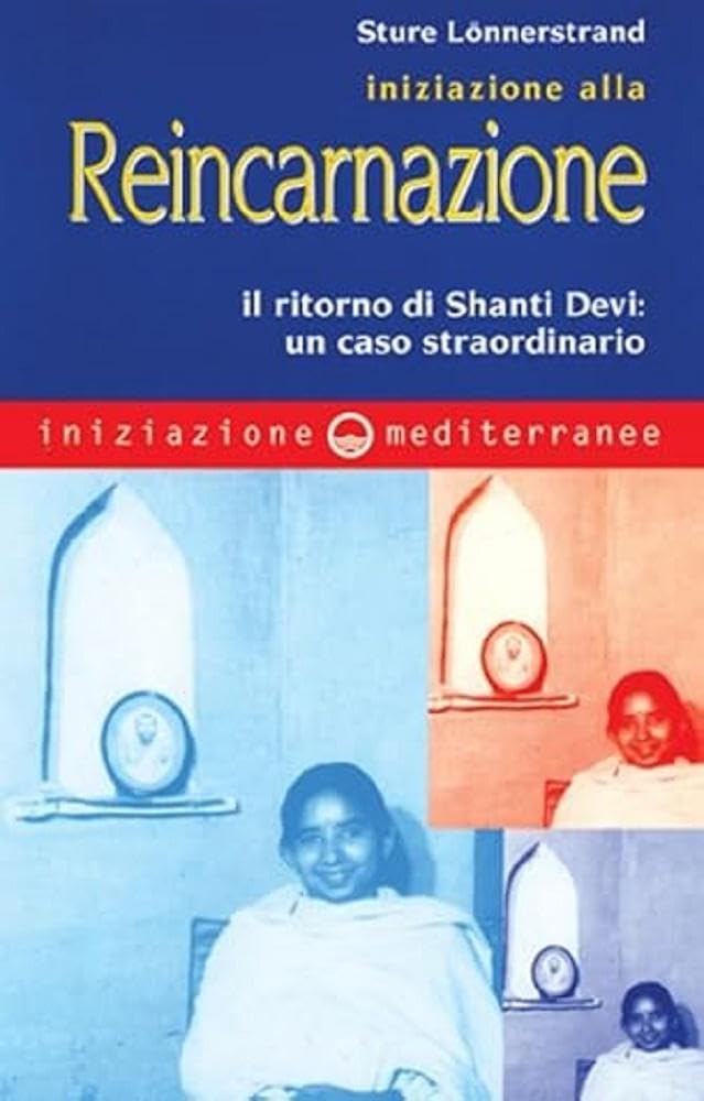 Iniziazione alla reincarnazione. Il ritorno di Shanti Devi: un caso straordinario Philosophy