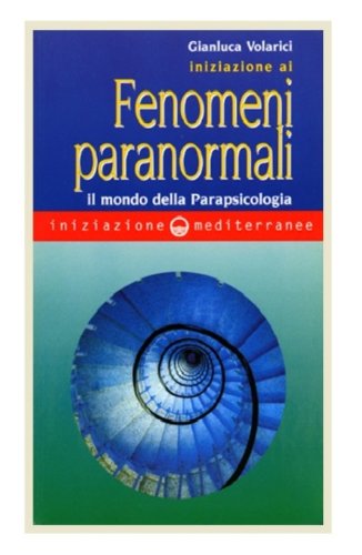 Iniziazione ai fenomeni paranormali. Il mondo della parapsicologia Religion & Esotericism