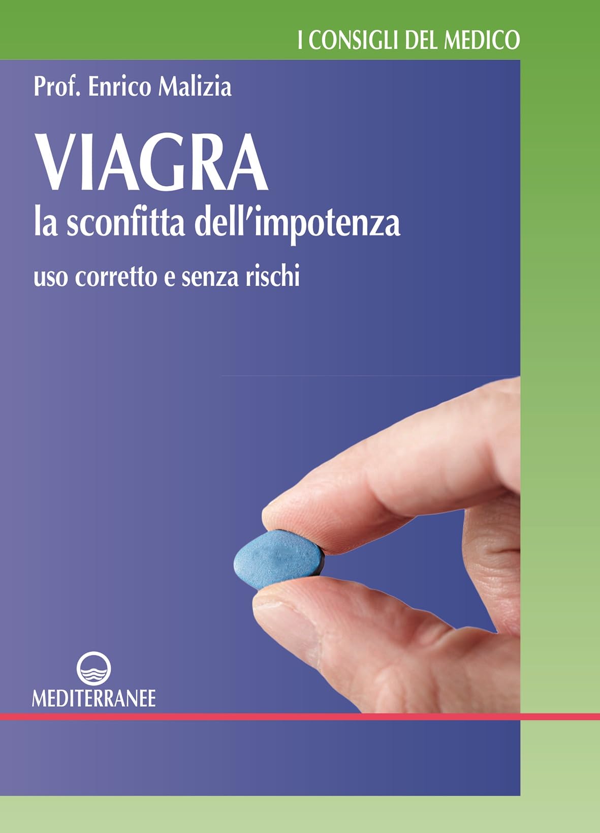 Viagra. La sconfitta dell'impotenza. Uso corretto e senza rischi Medicine