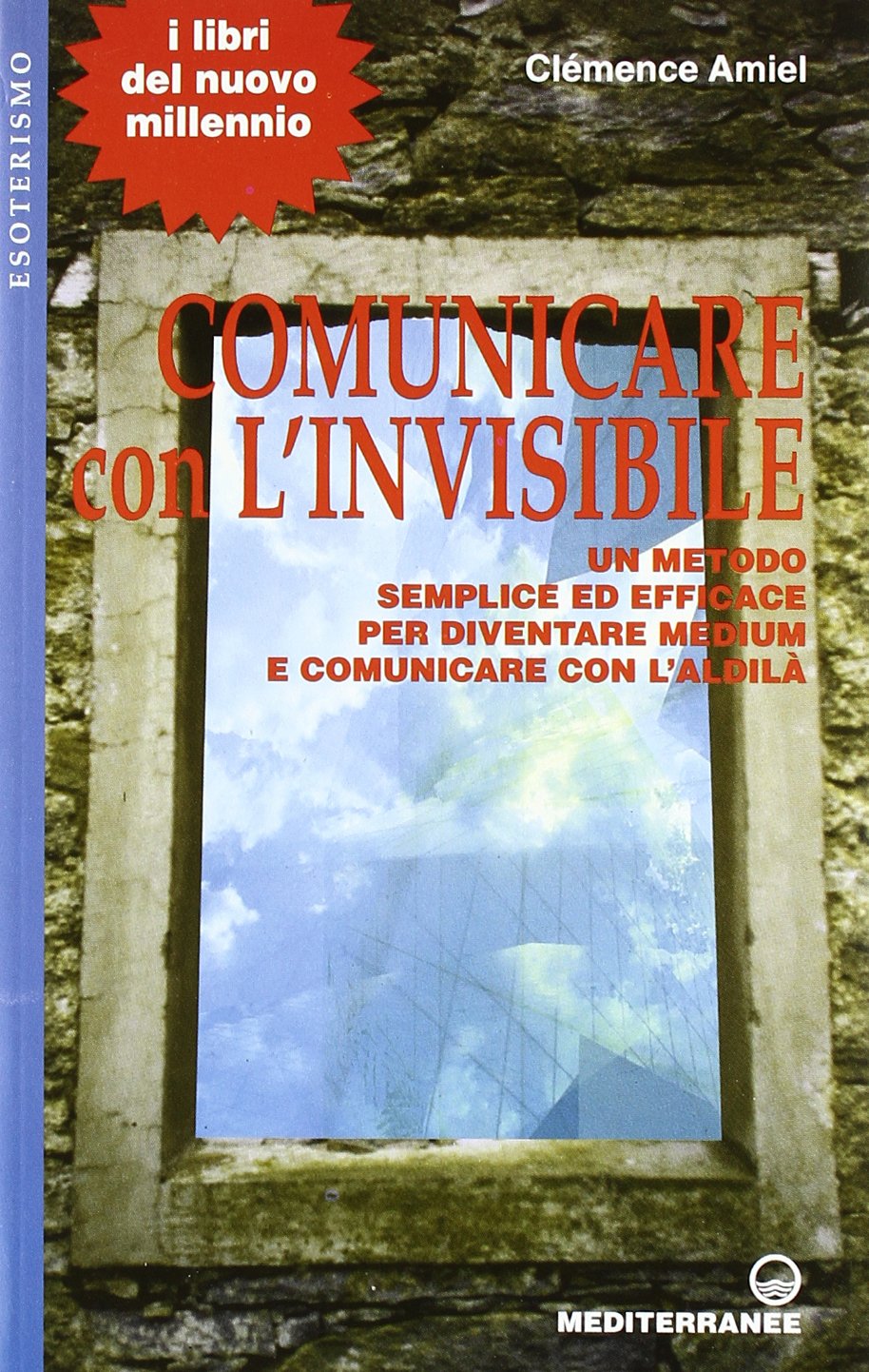 Comunicare con l'invisibile. Un metodo semplice ed efficace per diventare medium e comunicare con l'aldilà book