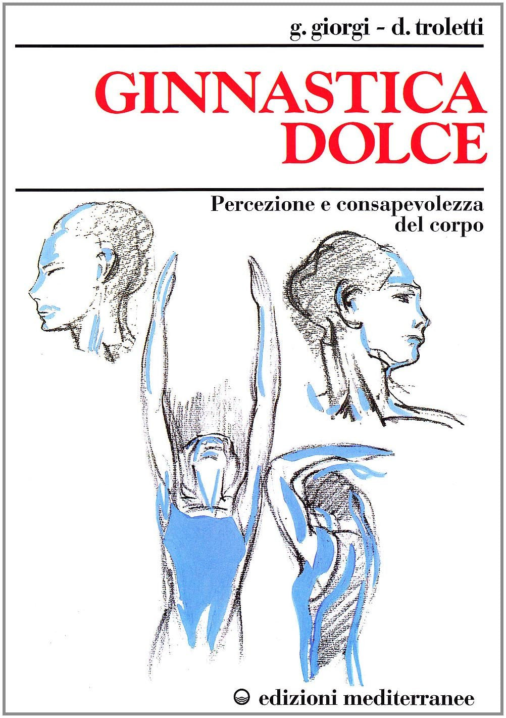 Ginnastica dolce. Percezione e consapevolezza del corpo (Medicina e salute) Leisure & Fun