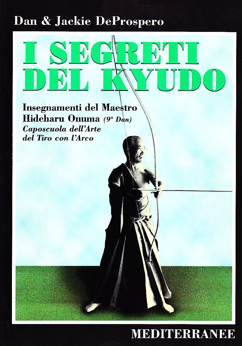 I segreti del kyudo. Insegnamenti del maestro Hideharu Onuma (9º dan) caposcuola dell'arte del tiro con l'arco giapponese book