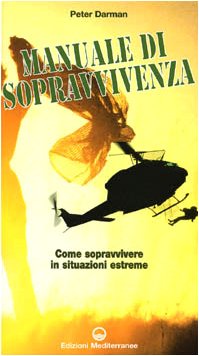 Il manuale di sopravvivenza dei corpi speciali. Come si impara a sopravvivere nelle migliori forze speciali del mondo book