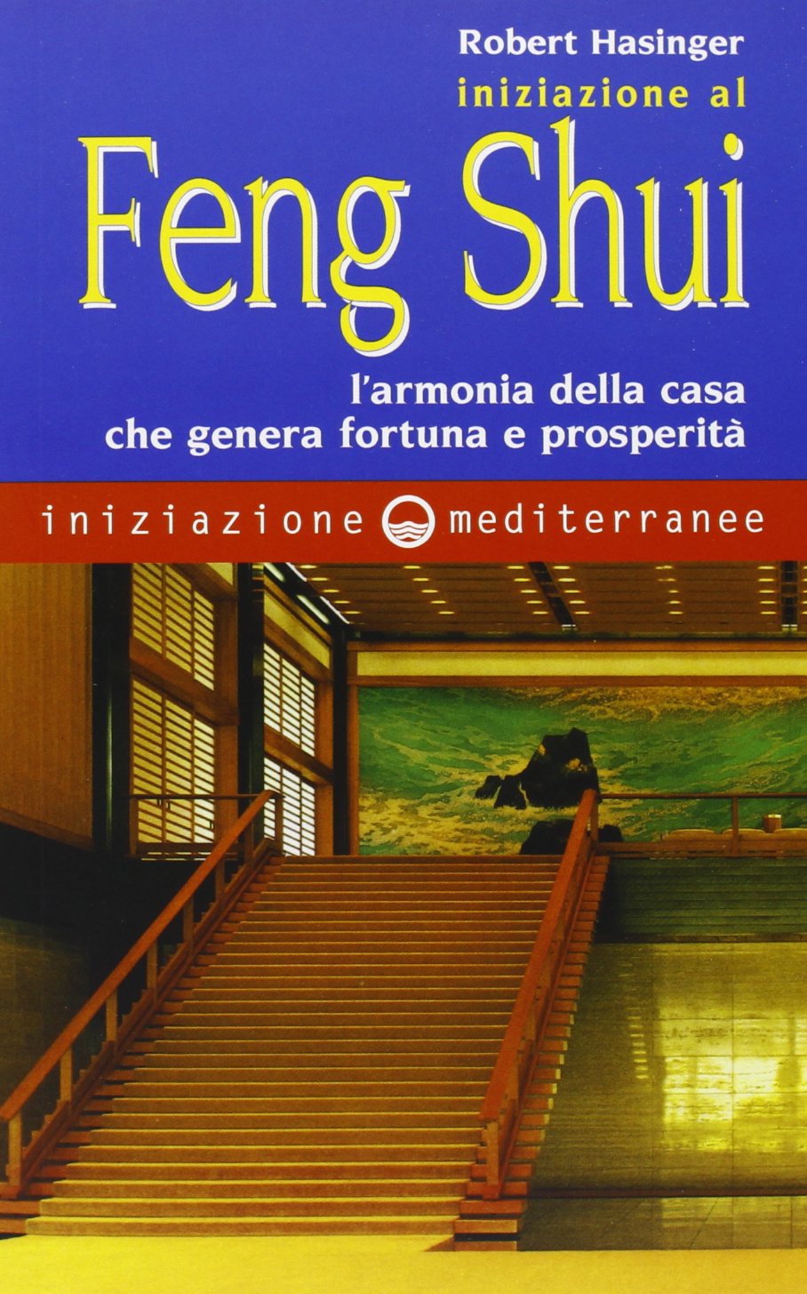 Iniziazione al feng shui. L'armonia della casa che genera fortuna e prosperità Religion & Esotericism