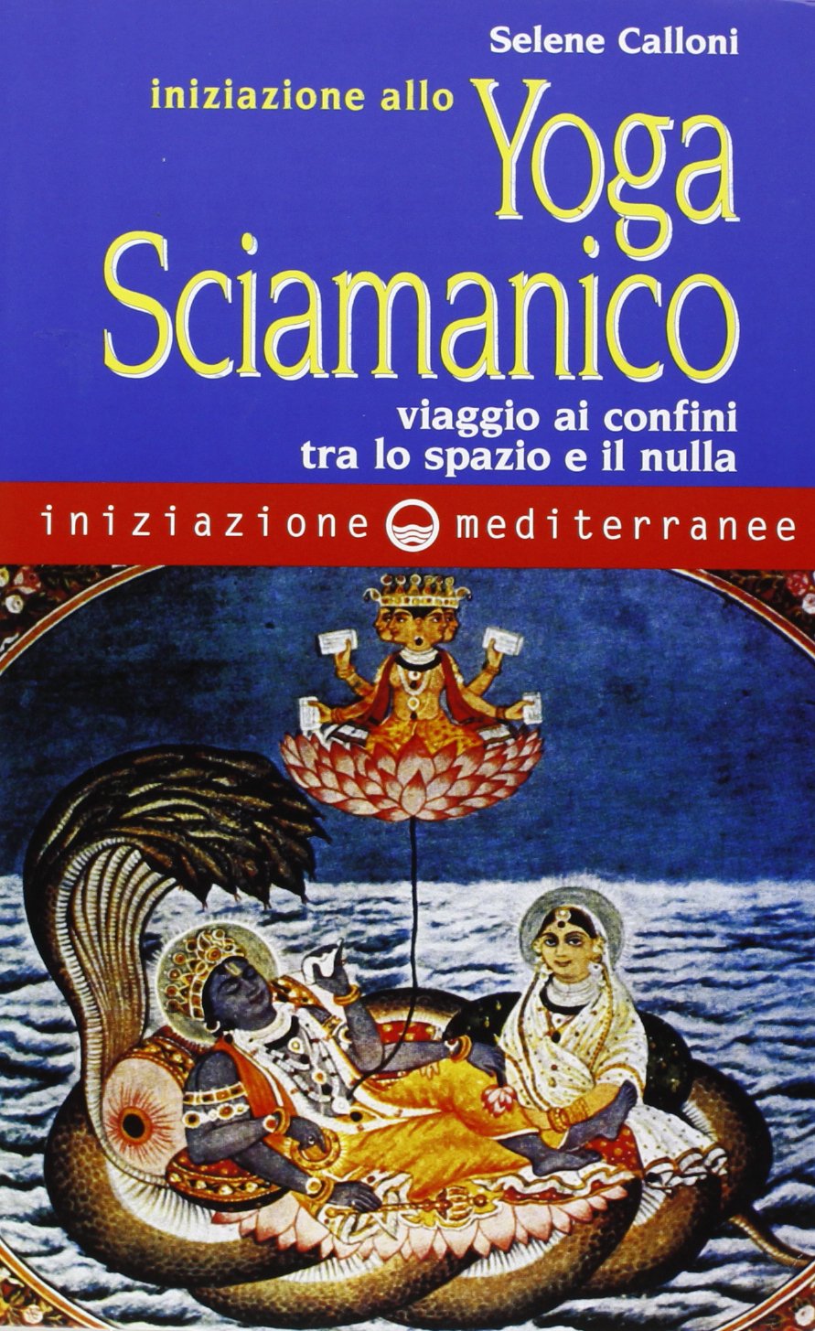 Iniziazione allo yoga sciamanico. Viaggio ai confini tra lo spazio e il nulla Philosophy