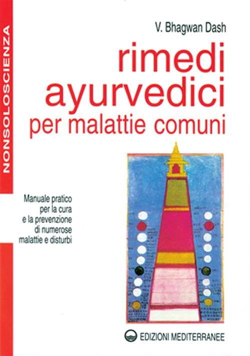 Rimedi ayurvedici per malattie comuni. Manuale pratico per la cura e la prevenzione di numerose malattie e disturbi (Nonsoloscienza) Medicine
