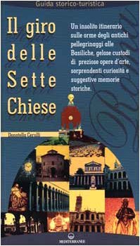 Il giro delle sette chiese. Un insolito itinerario sulle orme degli antichi pellegrini alle basiliche, gelose custodi di preziose opere d'arte... book