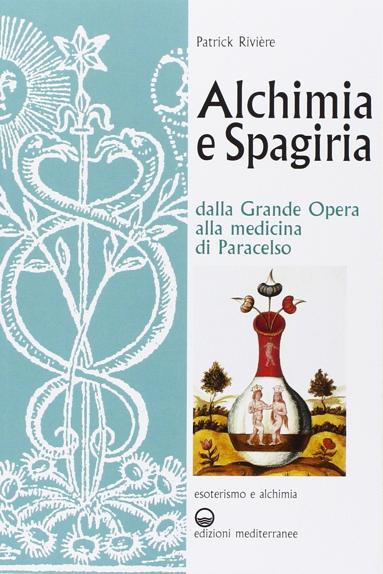 Alchimia e spagiria. Dalla grande opera alla medicina di Paracelso (Esoterismo e alchimia) Religion & Esotericism