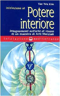 Iniziazione al potere interiore. Insegnamenti sull'arte di vivere di un maestro di arti marziali Psychology