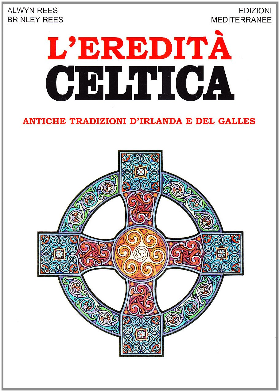 L'eredità celtica. Antiche tradizioni d'Irlanda e del Galles (Orizzonti dello spirito) Religion & Esotericism