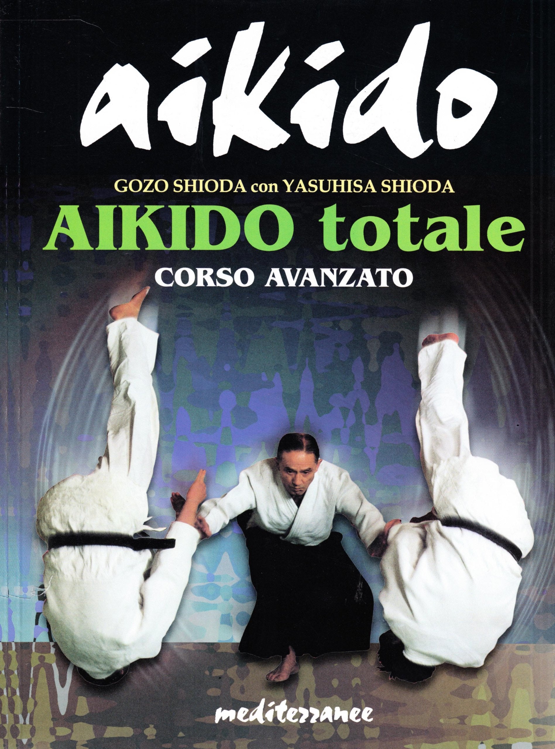 Aikido totale. Corso avanzato (Arti marziali) Leisure & Fun