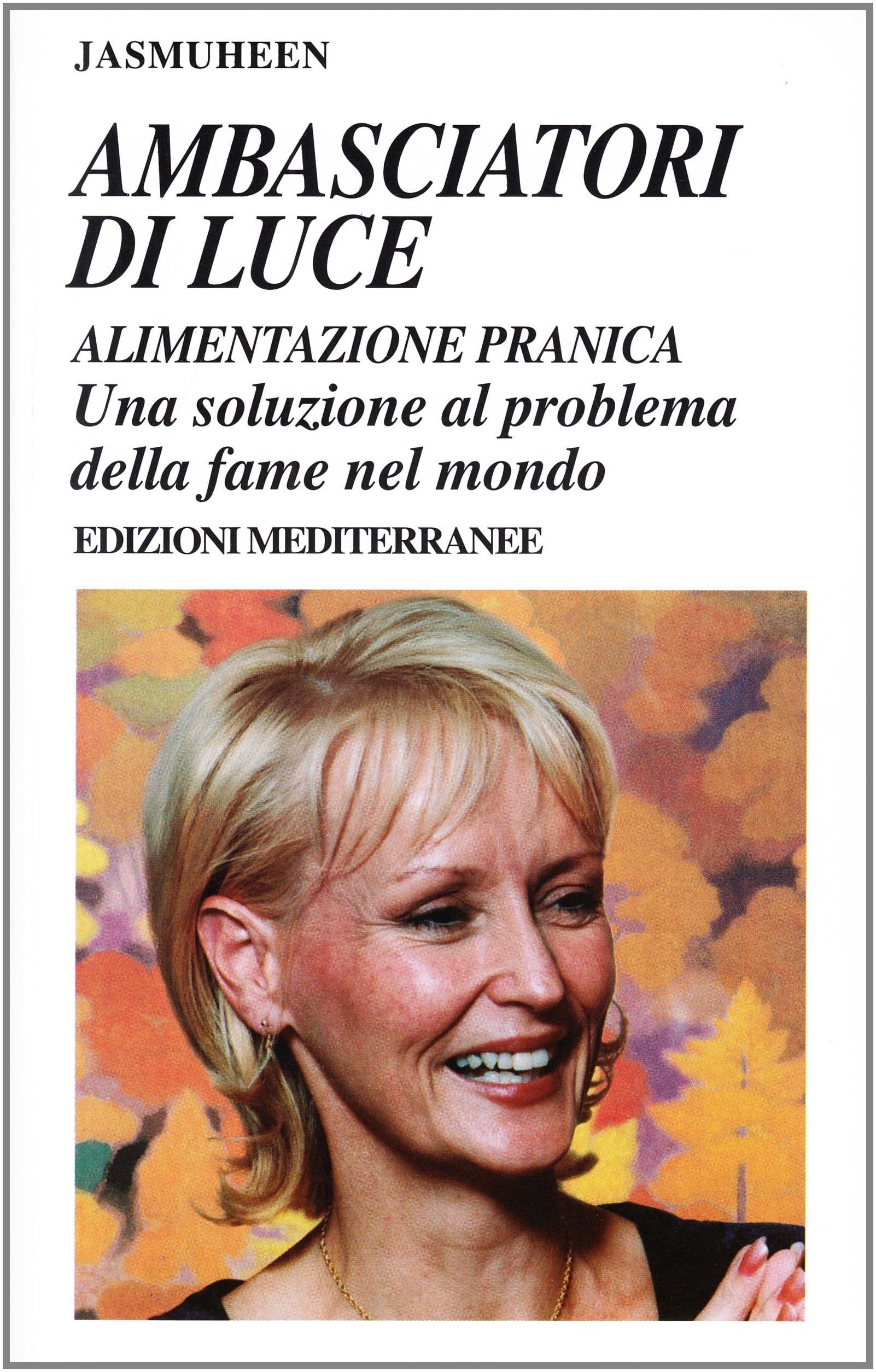Ambasciatori di luce. Alimentazione pranica. Una soluzione al problema della fame nel mondo Lifestyle