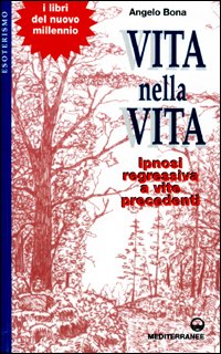 Vita nella vita. Ipnosi regressiva a vite precedenti (Esoterismo, medianità, parapsicologia) Religion & Esotericism