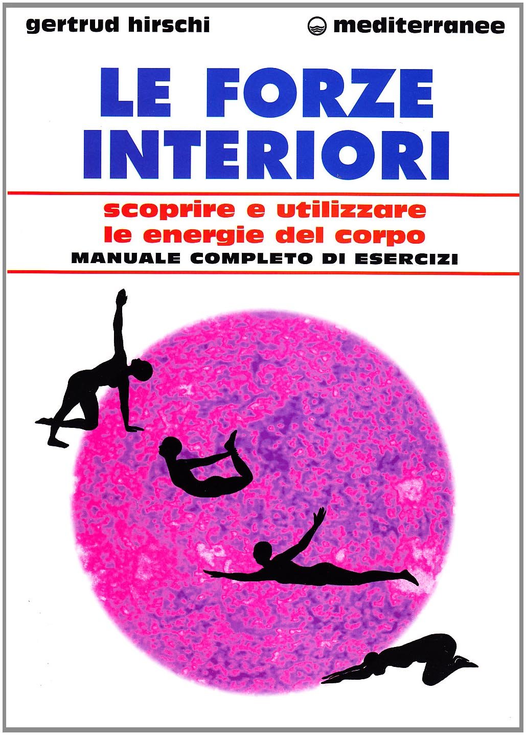 Le forze interiori. Scoprire e utilizzare le energie del corpo (L' altra medicina) Medicine