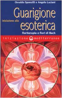 Iniziazione alla guarigione esoterica. Floriterapia e fiori di Bach book