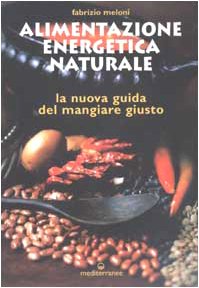 Alimentazione energetica naturale. La nuova guida al mangiare giusto Leisure, Home & Garden