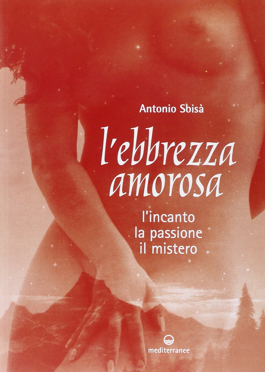 L'ebbrezza amorosa. L'incanto, la passione, il mistero Religion & Esotericism