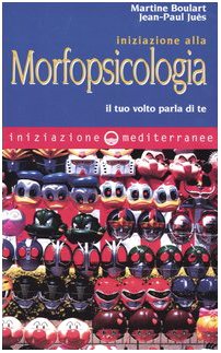 Iniziazione alla morfopsicologia. Il tuo volto parla di te Books
