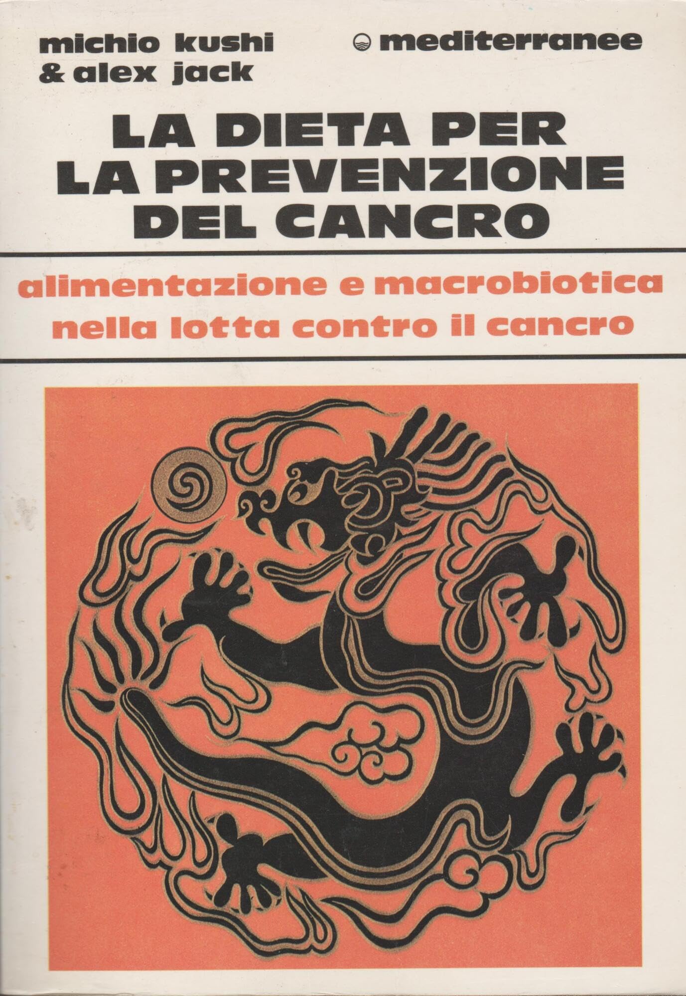 La dieta per la prevenzione del cancro. Alimentazione e macrobiotica nella lotta contro il cancro (L' altra medicina) Medicine