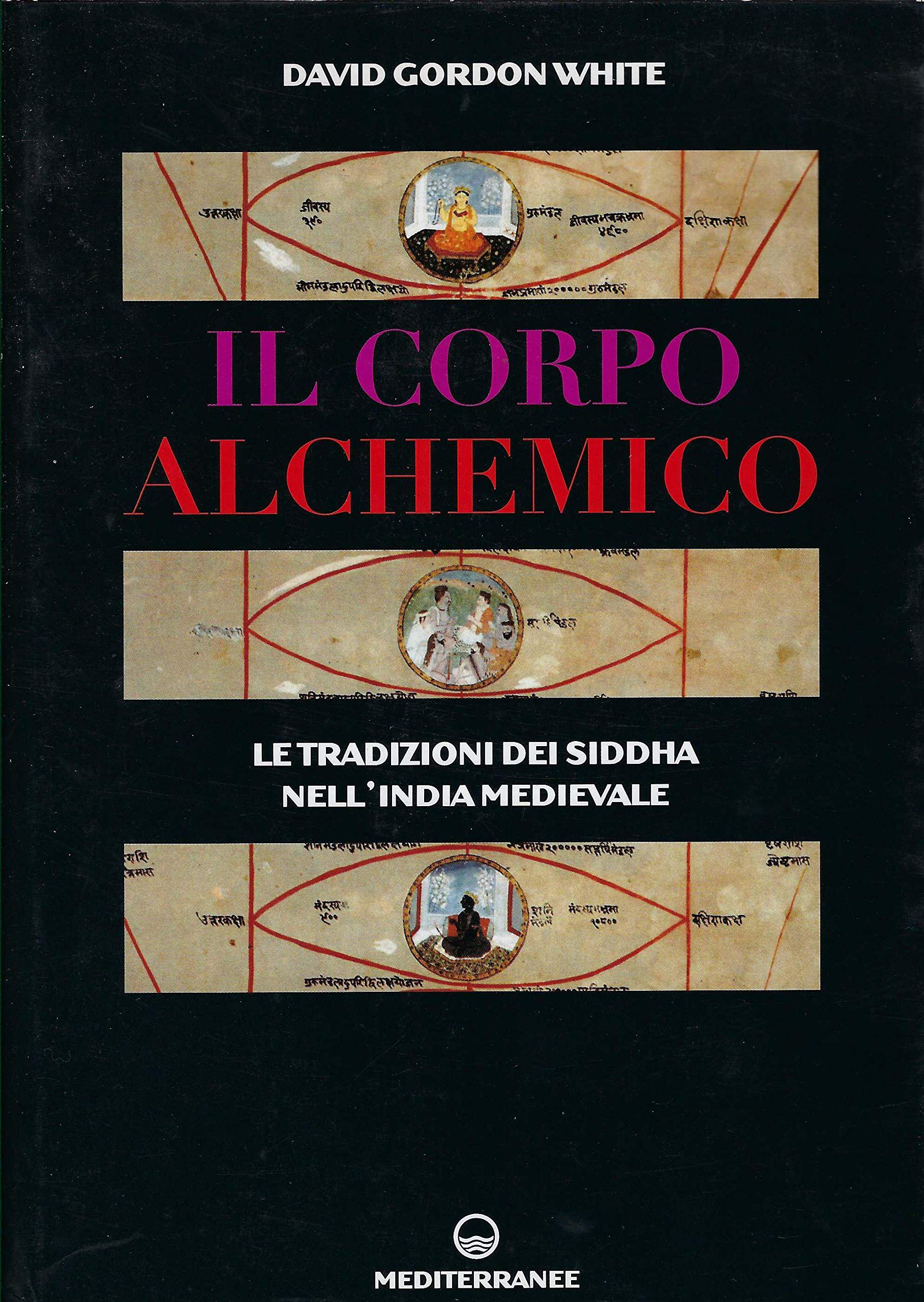 Il corpo alchemico. Le tradizioni dei Siddha nell'India medievale Philosophy