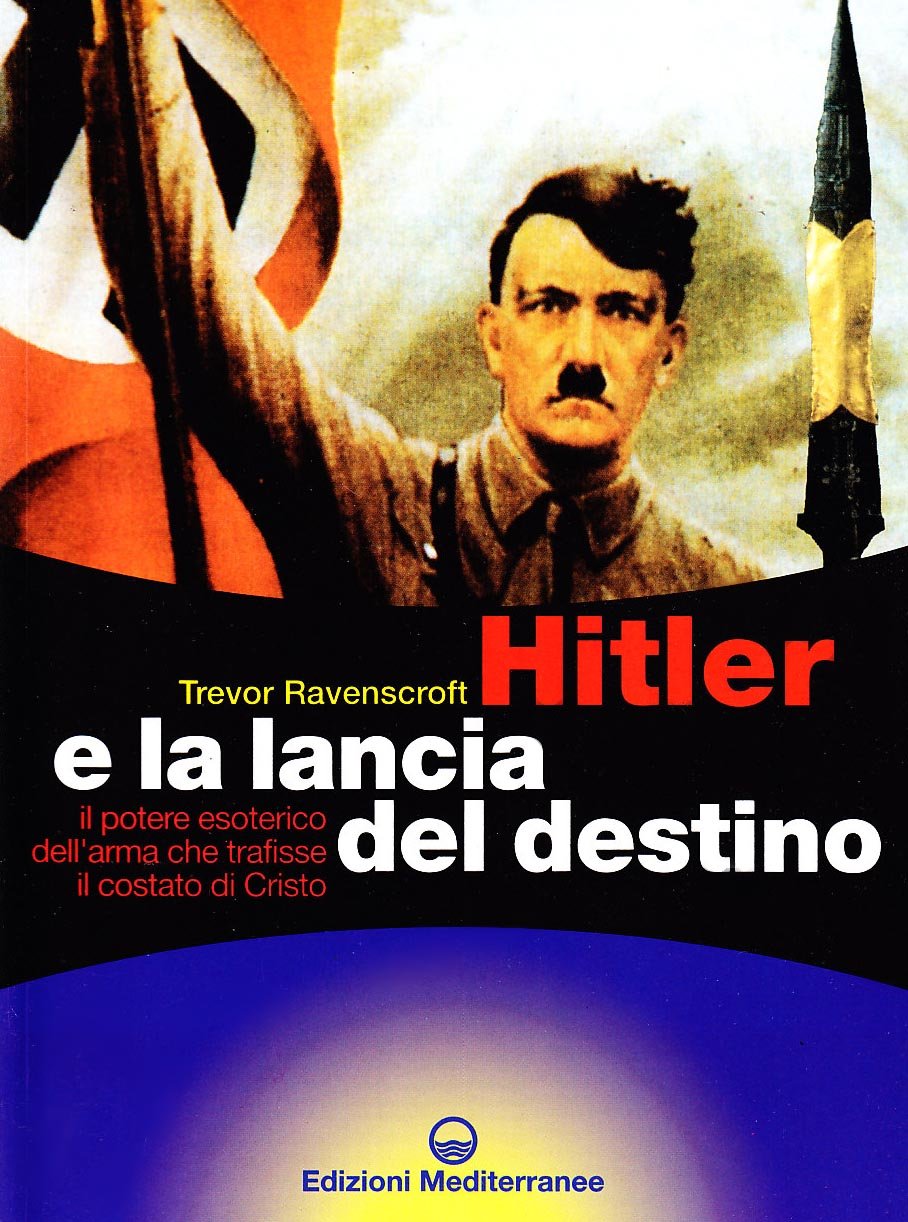 Hitler e la lancia del destino. Il potere esoterico dell'arma che trafisse il costato di Cristo (Biblioteca dei misteri) Religion & Esotericism