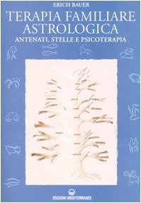 Terapia familiare astrologica. Antenati, stelle e psicoterapia (Biblioteca astrologica) Religion & Esotericism