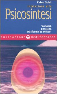 Iniziazione alla psicosintesi. «Conosci, possiedi, trasforma te stesso» Lifestyle