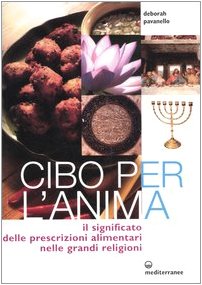 Cibo per l'anima. Il significato delle prescrizioni alimentari nelle grandi religioni Politics & History