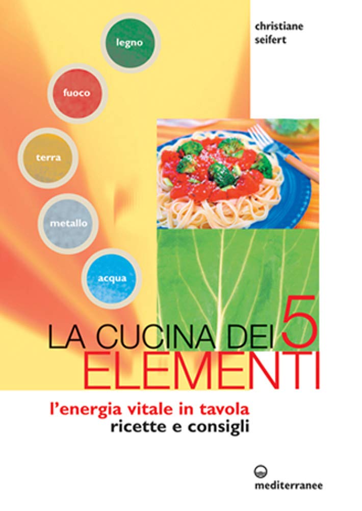 La cucina dei cinque elementi. L'energia vitale in tavola Leisure, Home & Garden