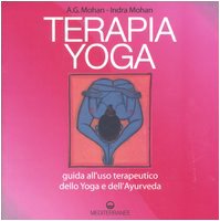 Terapia Yoga. Guida all'uso terapeutico dello Yoga e dell'Ayurveda (Yoga, zen, meditazione) Health, Nutrition & Fitness