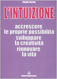 L' intuizione. Accrescere le proprie possibilità, sviluppare la creatività, rinnovare la vita Psychology