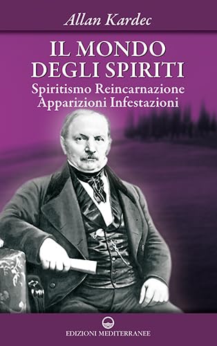 Il mondo degli spiriti. Spiritismo, reincarnazione, apparizioni, infestazioni Religion & Esotericism