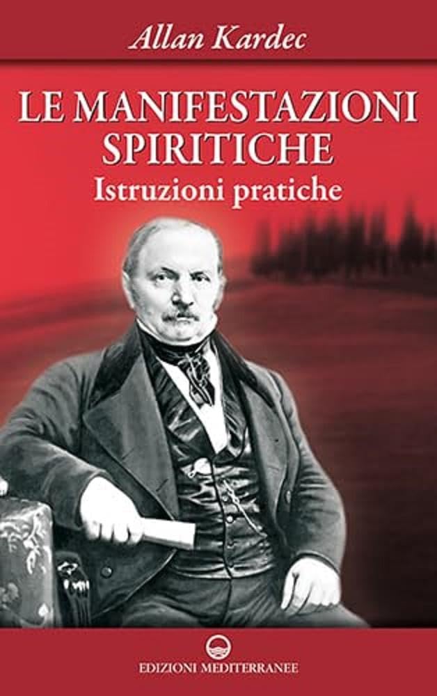 Le manifestazioni spiritiche. Istruzioni pratiche (Esoterismo, medianità, parapsicologia) Religion & Esotericism