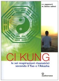 Ci Kung. Le sei respirazioni risanatrici secondo il tao e l'akasha Health, Nutrition & Fitness