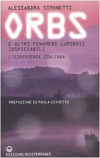 Orbs e altri fenomeni luminosi inspiegabili. L'esperienza italiana (Ufologia) Religion & Esotericism